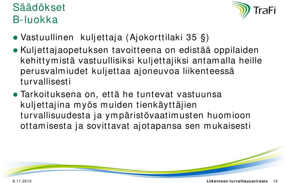 turvallisesti arkoituksena on, että he tuntevat vastuunsa kuljettajina myös muiden tienkäyttäjien turvallisuudesta