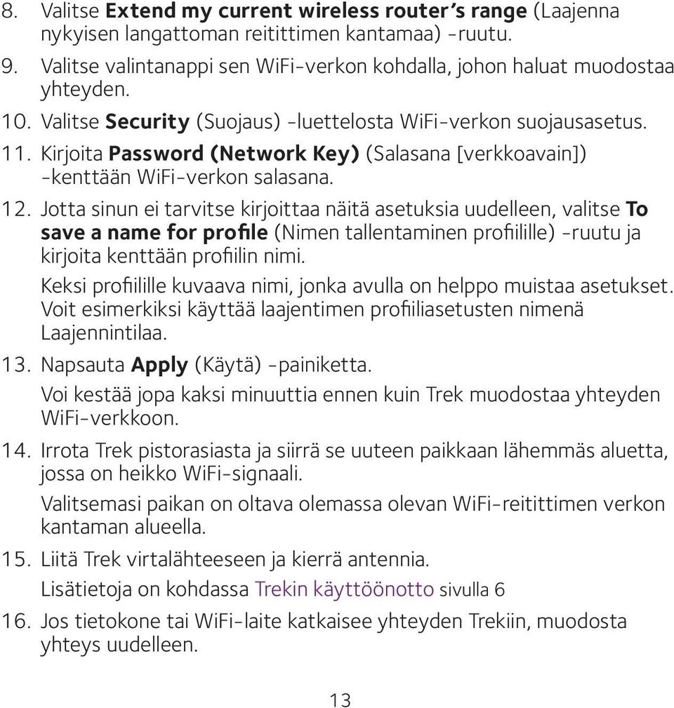 Jotta sinun ei tarvitse kirjoittaa näitä asetuksia uudelleen, valitse To save a name for profile (Nimen tallentaminen profiilille) -ruutu ja kirjoita kenttään profiilin nimi.