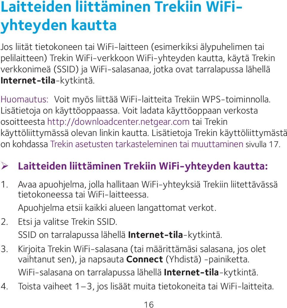 Voit ladata käyttöoppaan verkosta osoitteesta http://downloadcenter.netgear.com tai Trekin käyttöliittymässä olevan linkin kautta.