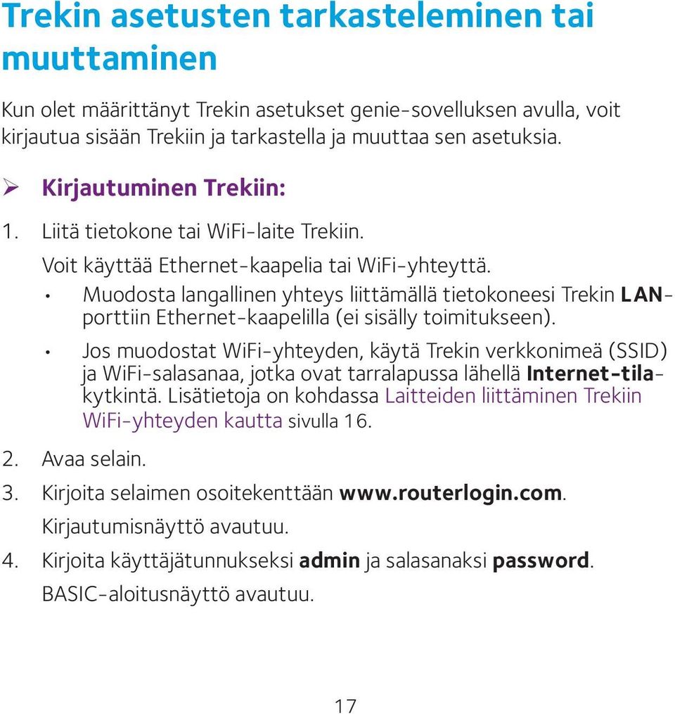 Muodosta langallinen yhteys liittämällä tietokoneesi Trekin LANporttiin Ethernet-kaapelilla (ei sisälly toimitukseen).