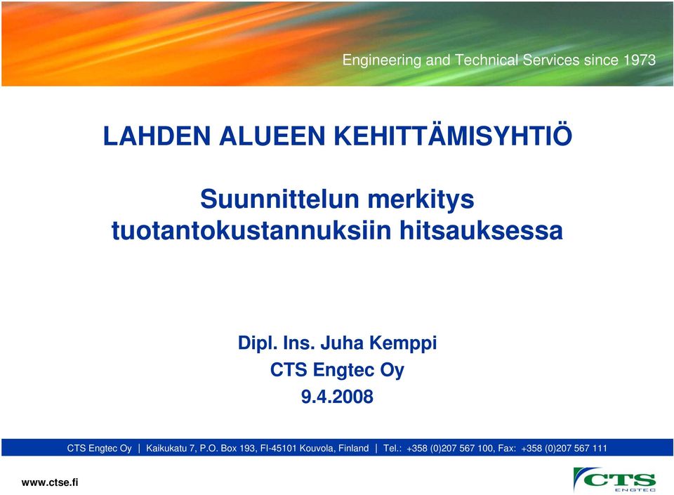 Dipl. Ins. Juha Kemppi CTS Engtec Oy 9.4.2008 CTS Engtec Oy Kaikukatu 7, P.