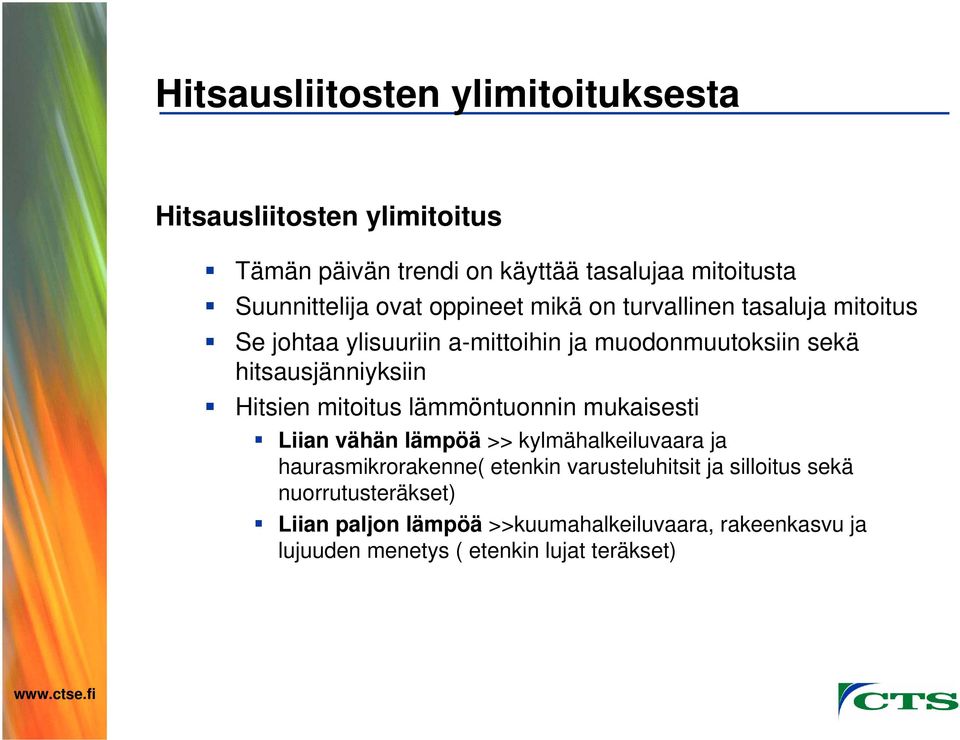 Hitsien mitoitus lämmöntuonnin mukaisesti Liian vähän lämpöä >> kylmähalkeiluvaara ja haurasmikrorakenne( etenkin varusteluhitsit
