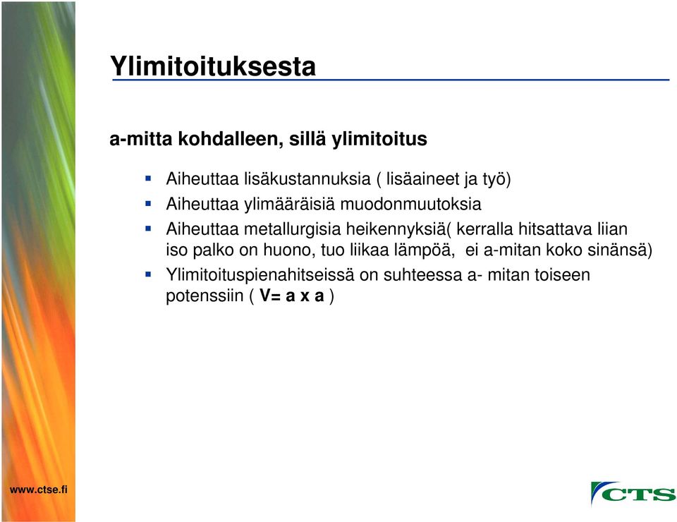 heikennyksiä( kerralla hitsattava liian iso palko on huono, tuo liikaa lämpöä, ei