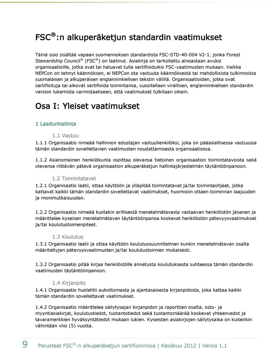 Vaikka NEPCon on tehnyt käännöksen, ei NEPCon ota vastuuta käännöksestä tai mahdollisista tulkinnoista suomalaisen ja alkuperäisen englanninkielisen tekstin välillä.