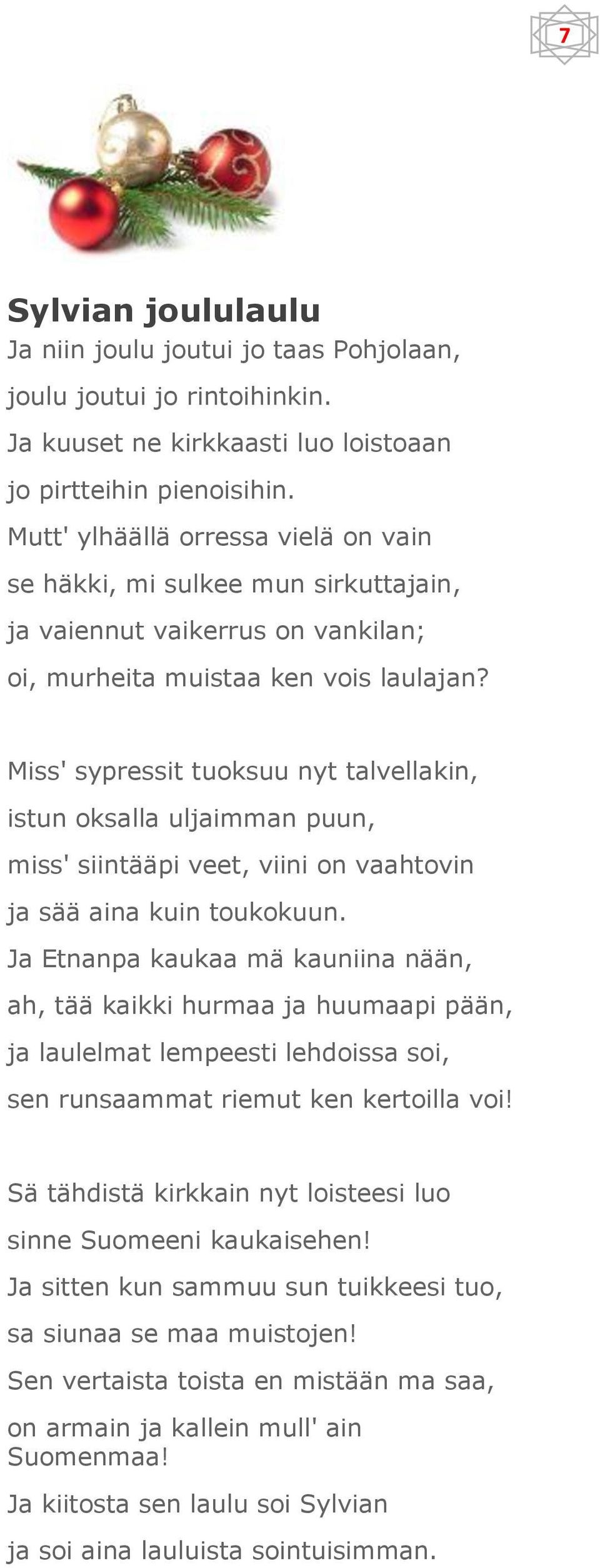 Miss' sypressit tuoksuu nyt talvellakin, istun oksalla uljaimman puun, miss' siintääpi veet, viini on vaahtovin ja sää aina kuin toukokuun.