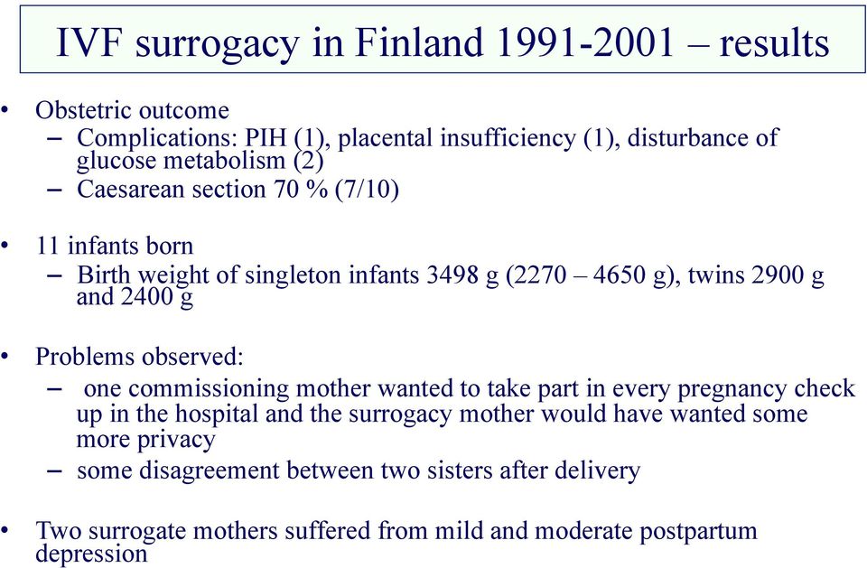 Problems observed: one commissioning mother wanted to take part in every pregnancy check up in the hospital and the surrogacy mother would have