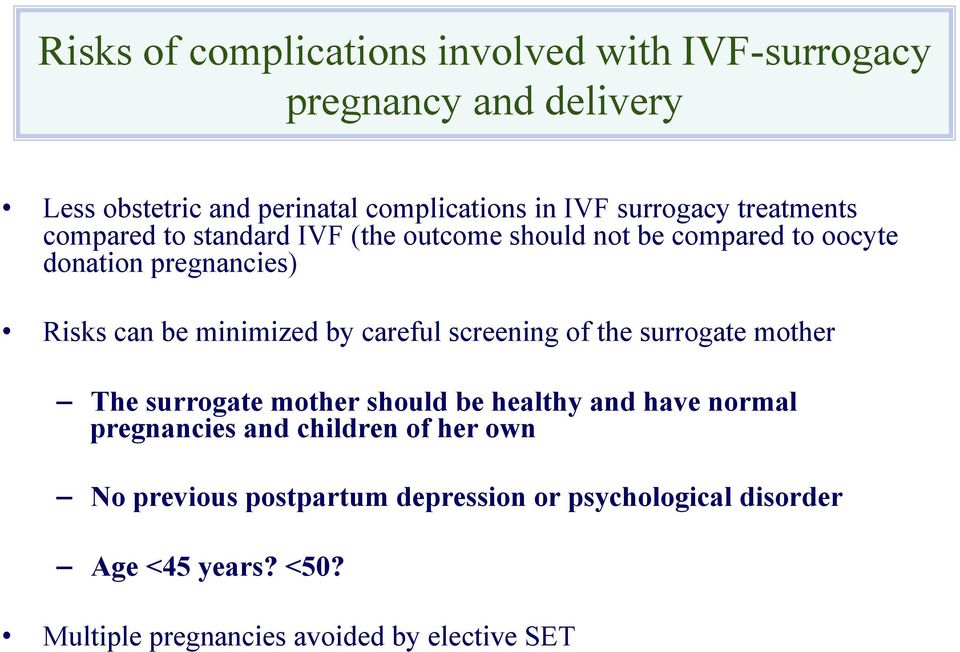 minimized by careful screening of the surrogate mother The surrogate mother should be healthy and have normal pregnancies and