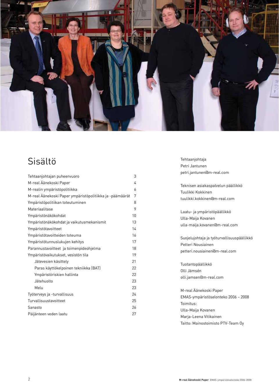 toimenpideohjelma 18 Ympäristövaikutukset, vesistön tila 19 Jätevesien käsittely 21 Paras käyttökelpoinen tekniikka (BAT) 22 Ympäristöriskien hallinta 22 Jätehuolto 23 Melu 23 Työterveys ja