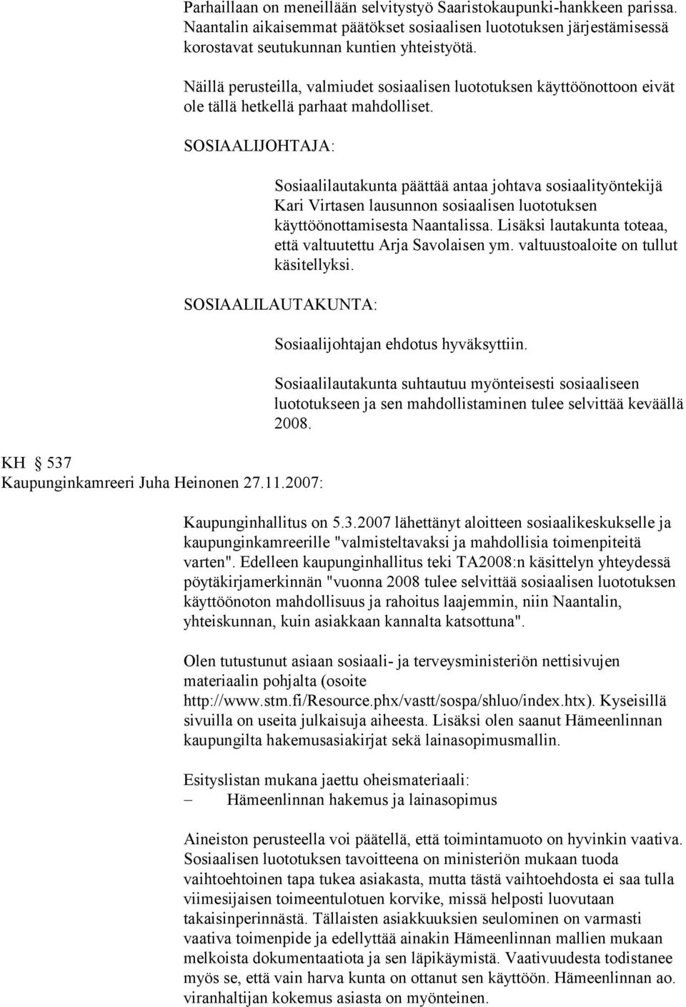 SOSIAALIJOHTAJA: Sosiaalilautakunta päättää antaa johtava sosiaalityöntekijä Kari Virtasen lausunnon sosiaalisen luototuksen käyttöönottamisesta Naantalissa.