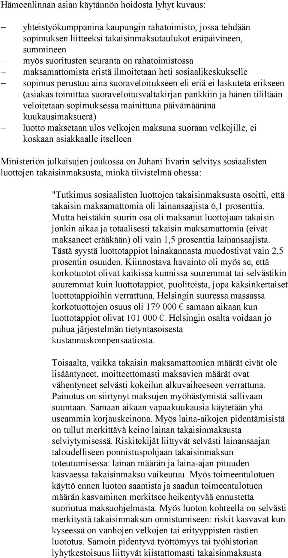 suoraveloitusvaltakirjan pankkiin ja hänen tililtään veloitetaan sopimuksessa mainittuna päivämääränä kuukausimaksuerä) luotto maksetaan ulos velkojen maksuna suoraan velkojille, ei koskaan