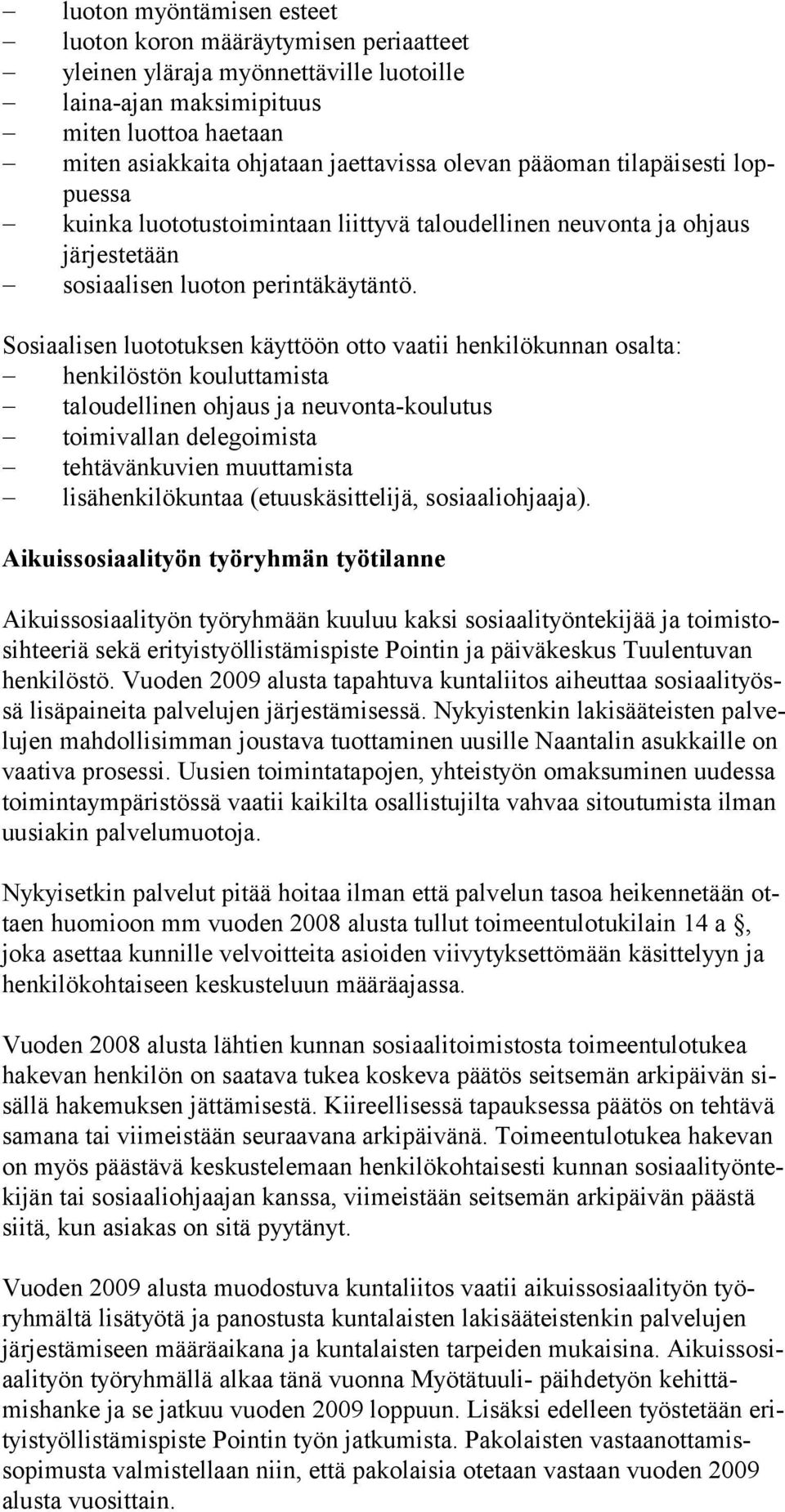 Sosiaalisen luototuksen käyttöön otto vaatii henkilökunnan osalta: henkilöstön kouluttamista taloudellinen ohjaus ja neuvonta-koulutus toimivallan delegoimista tehtävänkuvien muuttamista