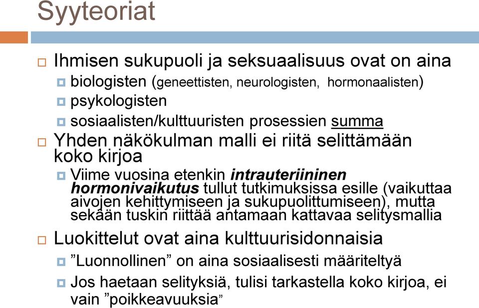 hormonivaikutus tullut tutkimuksissa esille (vaikuttaa aivojen kehittymiseen ja sukupuolittumiseen), mutta sekään tuskin riittää antamaan kattavaa