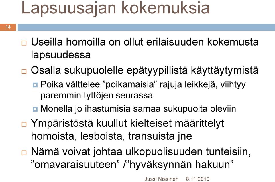 seurassa Monella jo ihastumisia samaa sukupuolta oleviin Ympäristöstä kuullut kielteiset määrittelyt