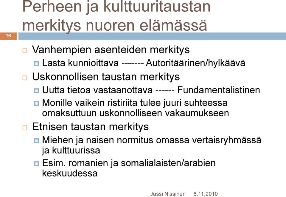 Monille vaikein ristiriita tulee juuri suhteessa omaksuttuun uskonnolliseen vakaumukseen Etnisen taustan merkitys