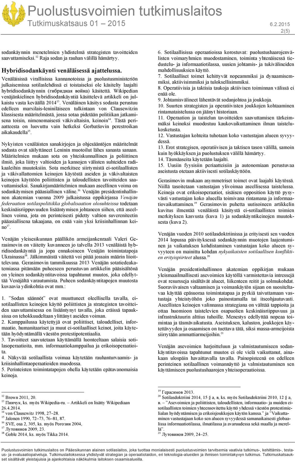 Wikipedian venäjänkielinen hybridisodankäyntiä käsittelevä artikkeli on julkaistu vasta keväällä 2014 13.