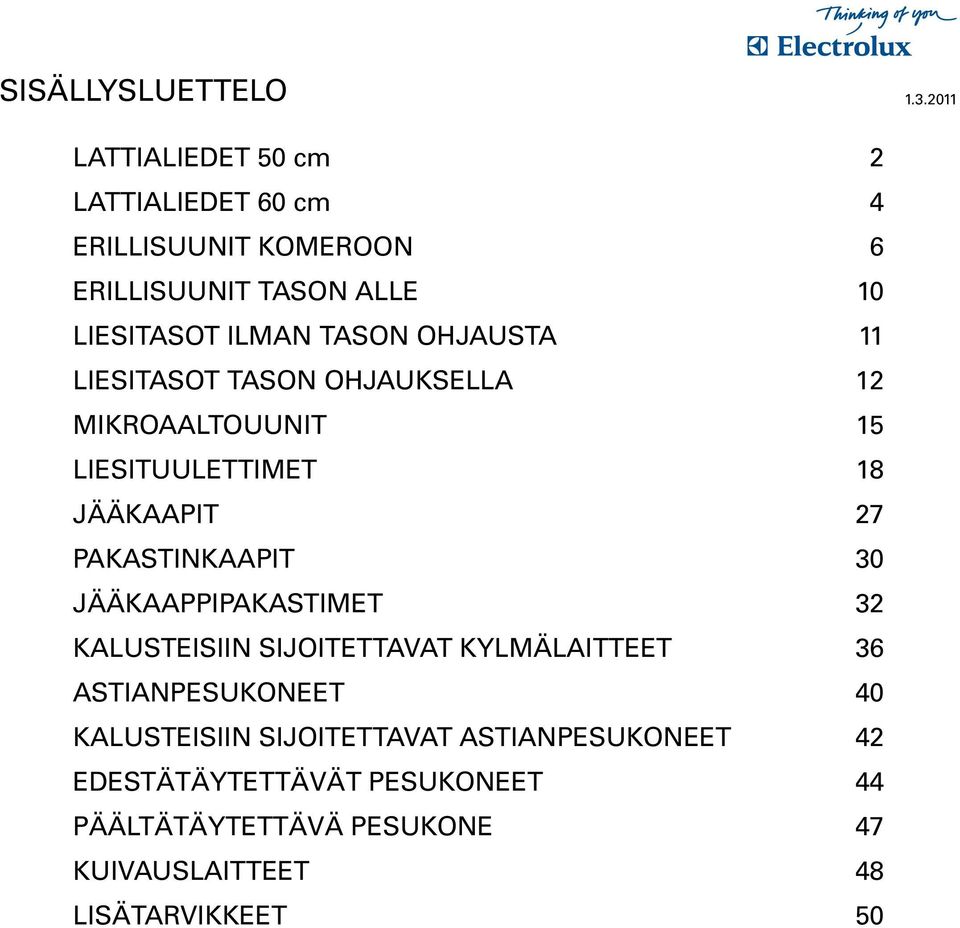 PAKASTINKAAPIT 30 JÄÄKAAPPIPAKASTIMET 32 KALUSTEISIIN SIJOITETTAVAT KYLMÄLAITTEET 36 ASTIANPESUKONEET 40 KALUSTEISIIN