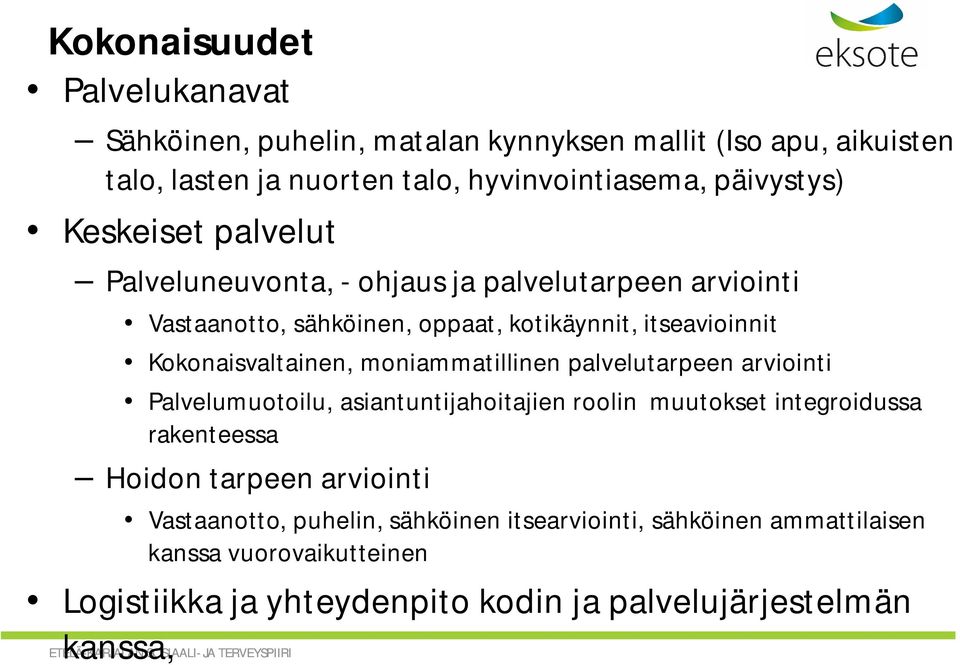 palvelutarpeen arviointi Palvelumuotoilu, asiantuntijahoitajien roolin muutokset integroidussa rakenteessa Hoidon tarpeen arviointi Vastaanotto, puhelin, sähköinen