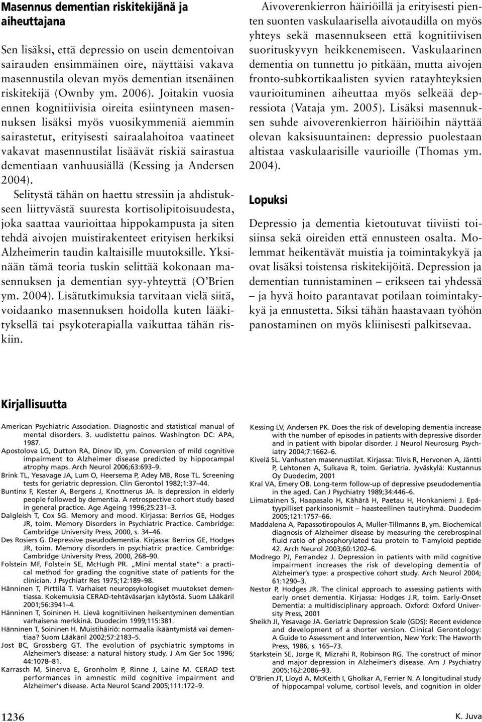 Joitakin vuosia ennen kognitiivisia oireita esiintyneen masennuksen lisäksi myös vuosikymmeniä aiemmin sairastetut, erityisesti sairaalahoitoa vaatineet vakavat masennustilat lisäävät riskiä