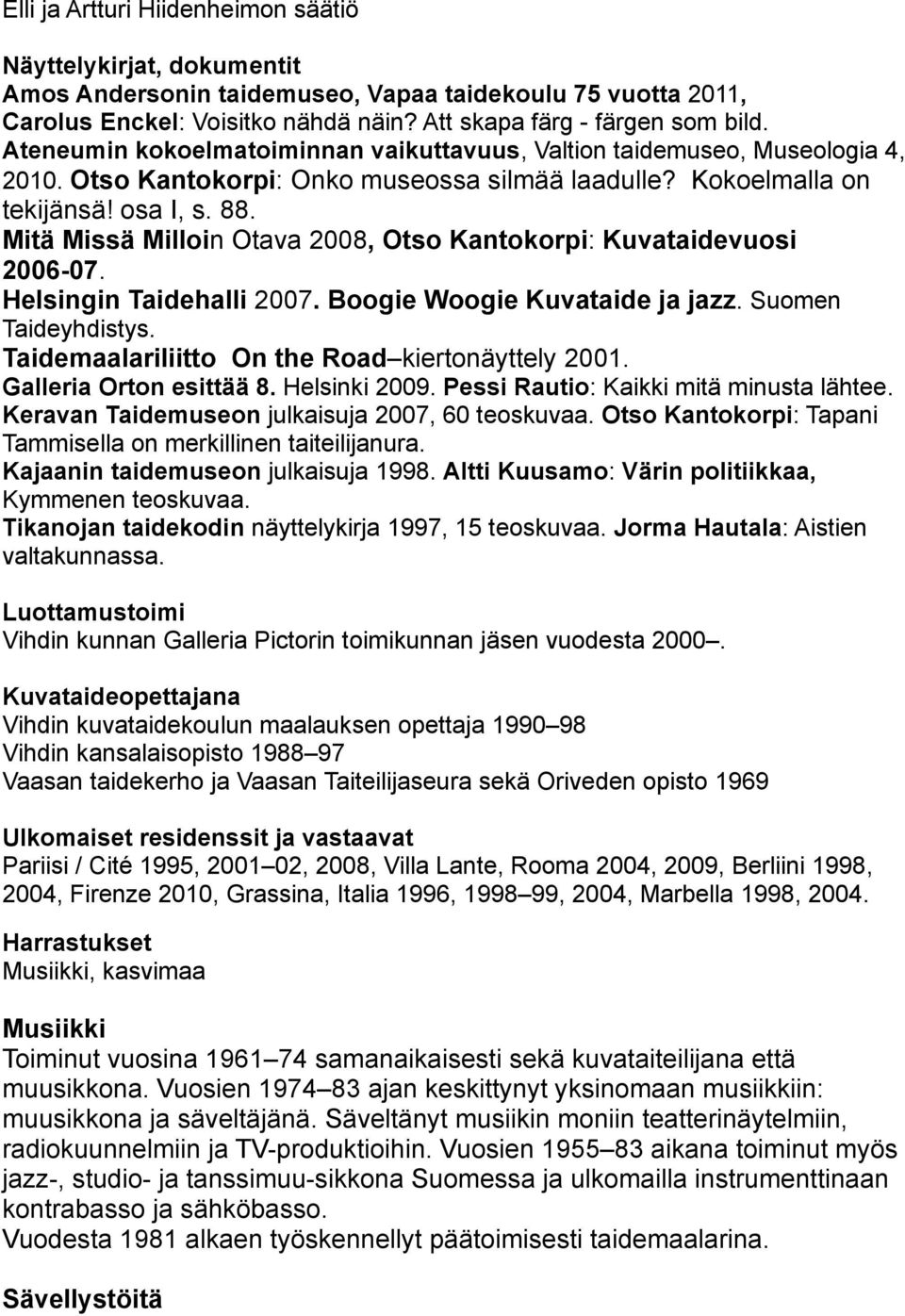Mitä Missä Milloin Otava 2008, Otso Kantokorpi: Kuvataidevuosi 2006-07. Helsingin Taidehalli 2007. Boogie Woogie Kuvataide ja jazz. Suomen Taideyhdistys.