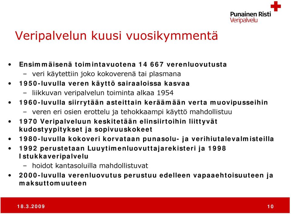 Veripalveluun keskitetään elinsiirtoihin liittyvät kudostyypitykset ja sopivuuskokeet 1980-luvulla kokoveri korvataan punasolu- ja verihiutalevalmisteilla 1992 perustetaan