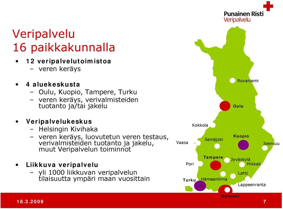 tuotanto ja jakelu, muut Veripalvelun toiminnot Liikkuva veripalvelu yli 1000 liikkuvan veripalvelun tilaisuutta ympäri maan