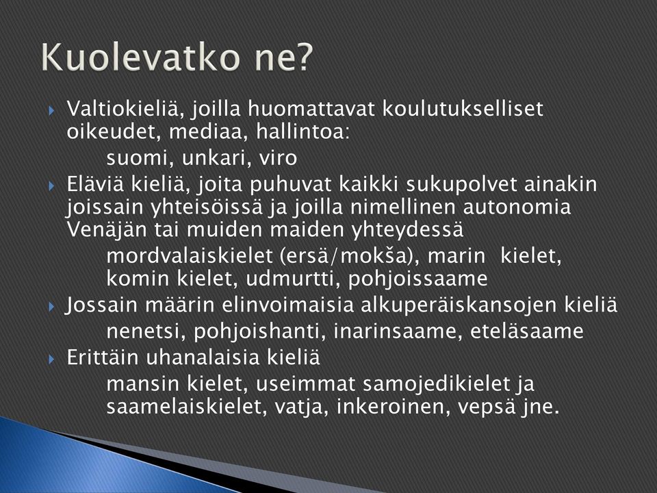 (ersä/mokša), marin kielet, komin kielet, udmurtti, pohjoissaame Jossain määrin elinvoimaisia alkuperäiskansojen kieliä nenetsi,