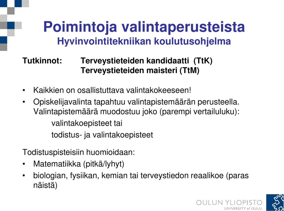 Opiskelijavalinta tapahtuu valintapistemäärän perusteella.