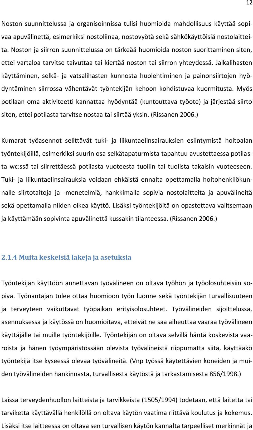 Jalkalihasten käyttäminen, selkä- ja vatsalihasten kunnosta huolehtiminen ja painonsiirtojen hyödyntäminen siirrossa vähentävät työntekijän kehoon kohdistuvaa kuormitusta.