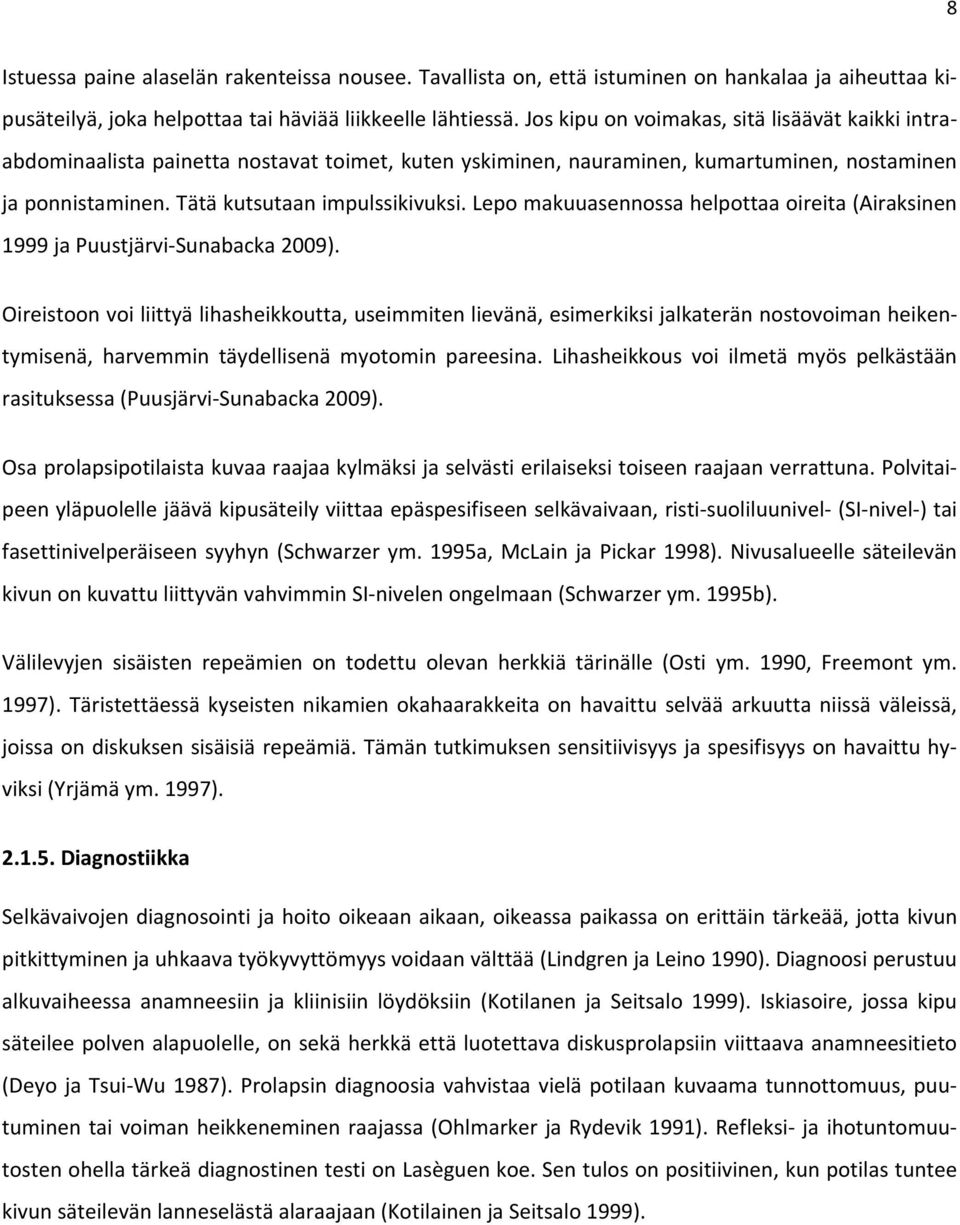 Lepo makuuasennossa helpottaa oireita (Airaksinen 1999 ja Puustjärvi Sunabacka 2009).