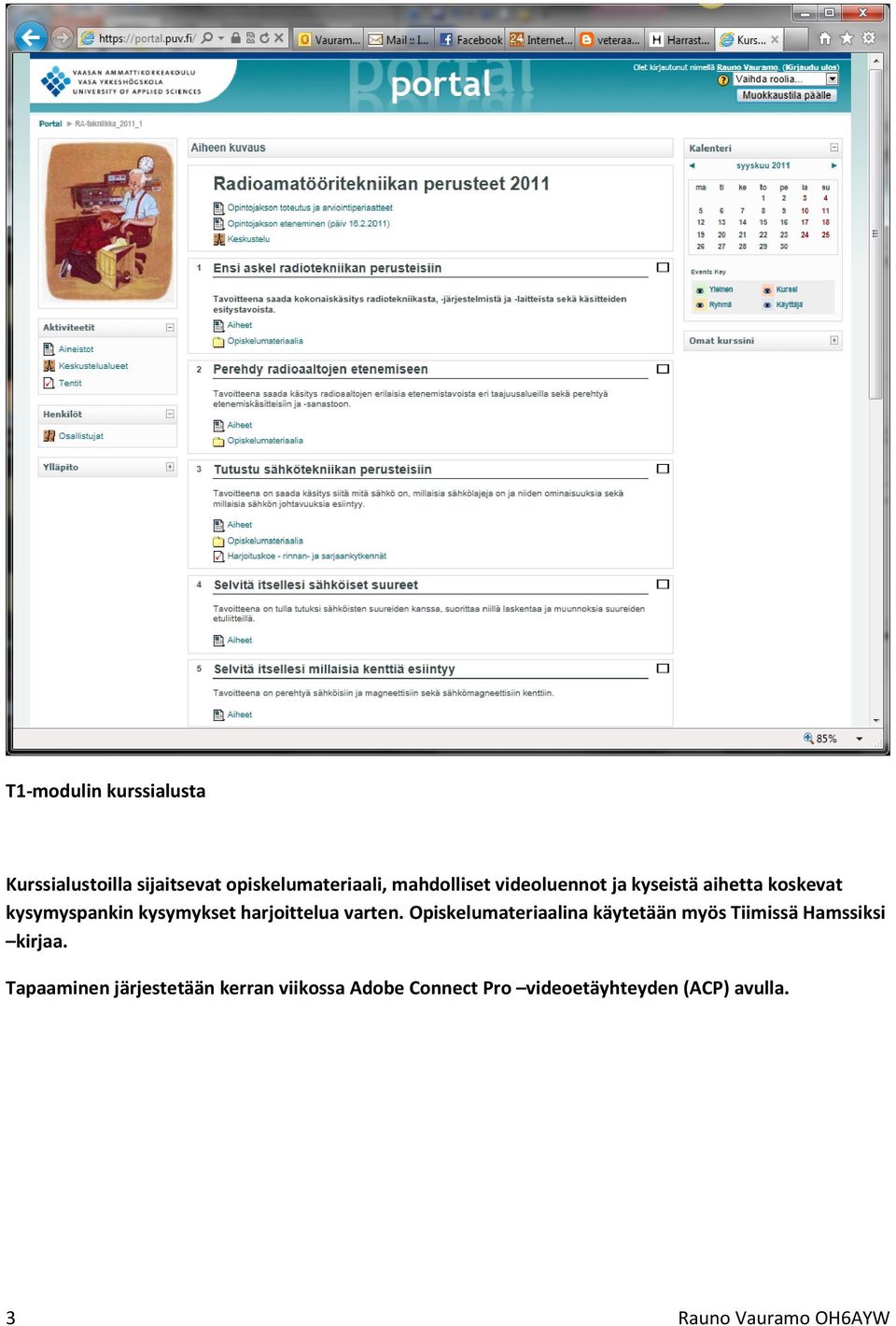 Opiskelumateriaalina käytetään myös Tiimissä Hamssiksi kirjaa.