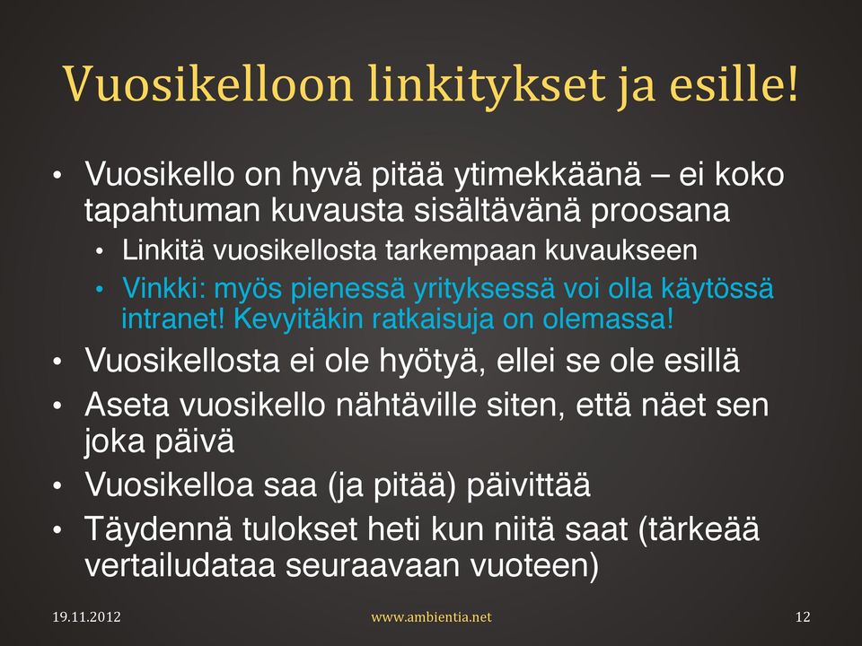 Kevyitäkin ratkaisuja on olemassa!! Vuosikellosta ei ole hyötyä, ellei se ole esillä!