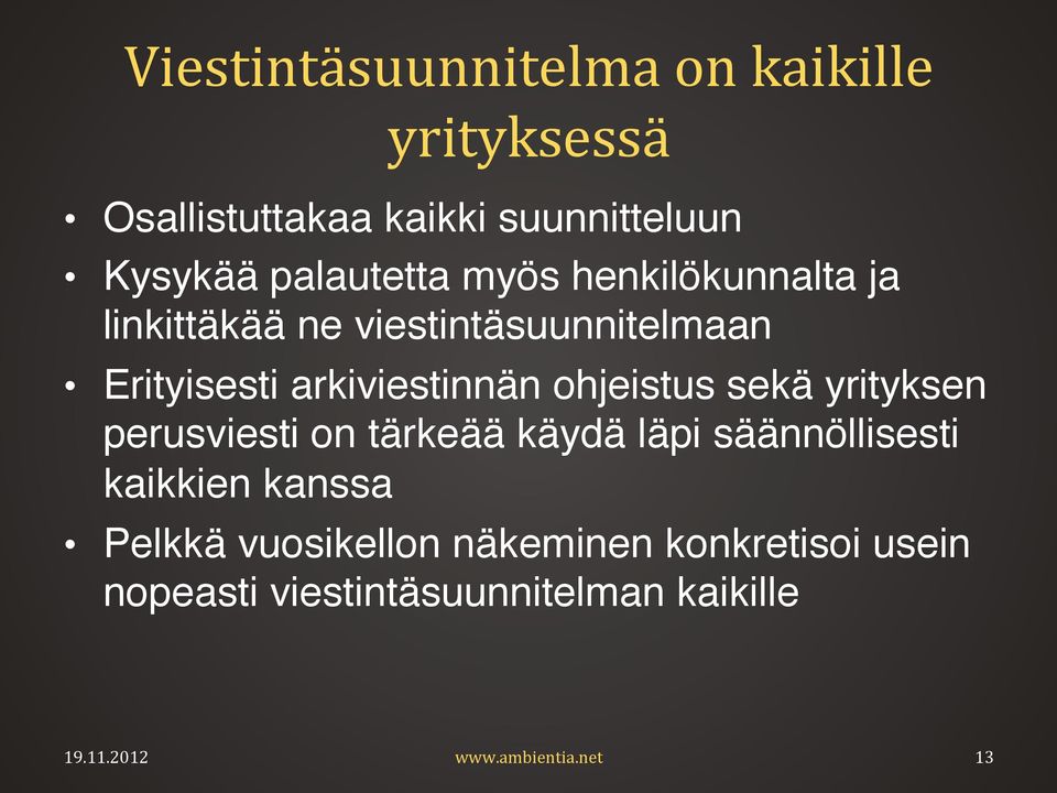 Erityisesti arkiviestinnän ohjeistus sekä yrityksen perusviesti on tärkeää käydä läpi