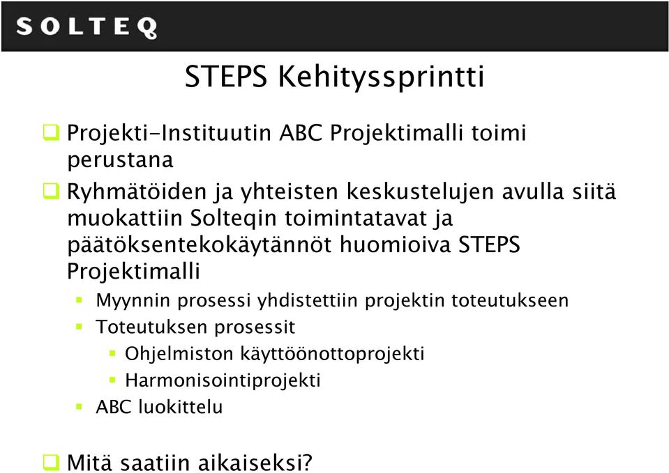 huomioiva STEPS Projektimalli Myynnin prosessi yhdistettiin projektin toteutukseen Toteutuksen