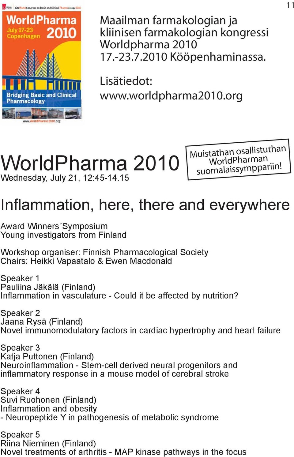 Inflammation, here, there and everywhere Award Winners Symposium Young investigators from Finland Workshop organiser: Finnish Pharmacological Society Chairs: Heikki Vapaatalo & Ewen Macdonald Speaker