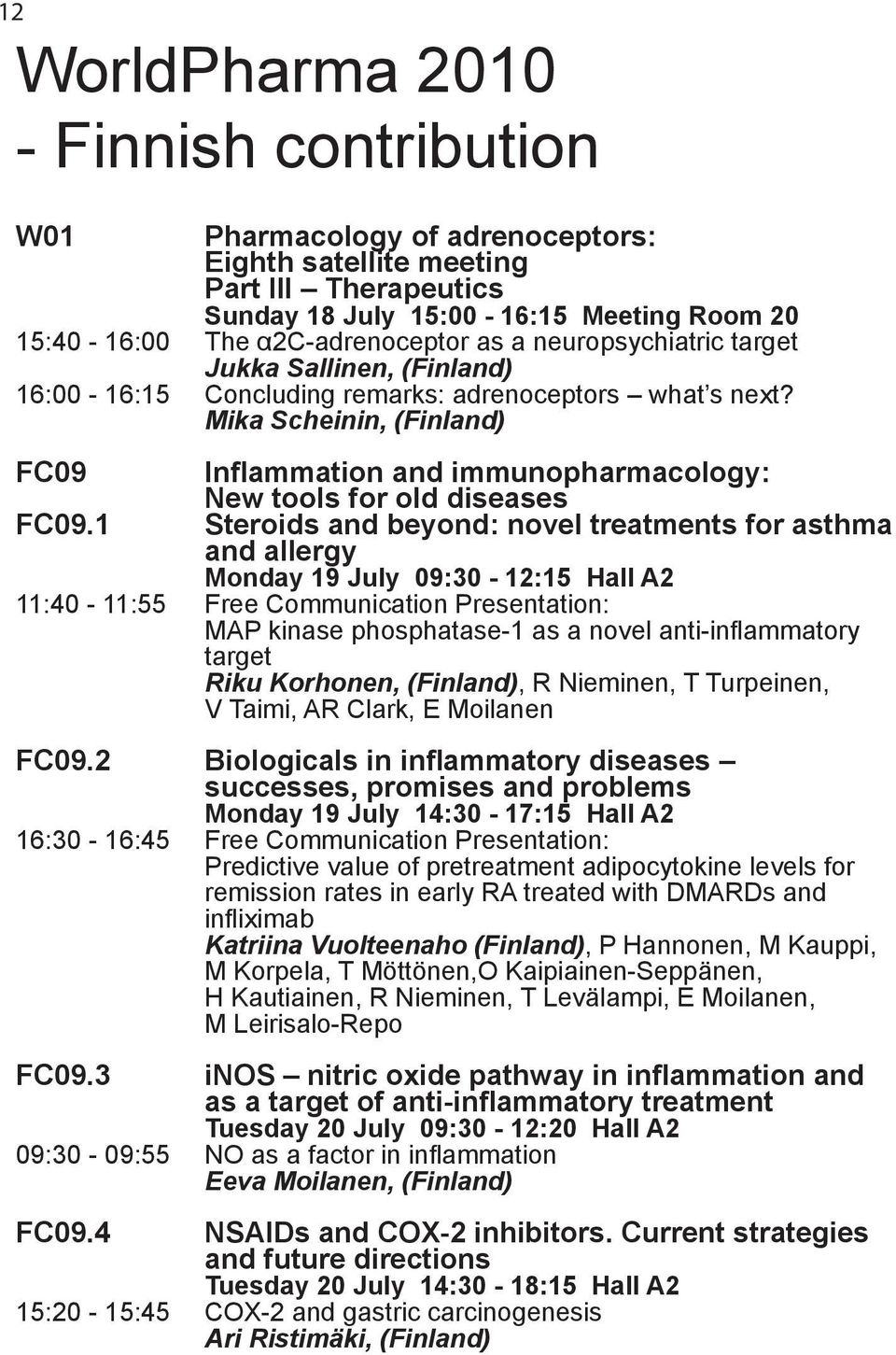 Mika Scheinin, (Finland) FC09 Inflammation and immunopharmacology: New tools for old diseases FC09.