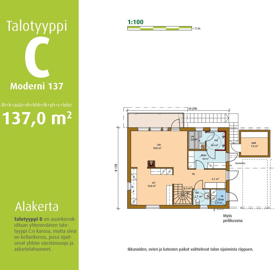 talotyyppi C:n kanssa, mutta siinä on kellarikerros, jossa sijaitsevat yhtiön