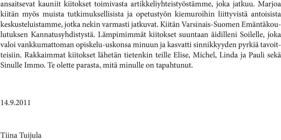 Kiitän Varsinais-Suomen Emäntäkoulutuksen Kannatusyhdistystä.
