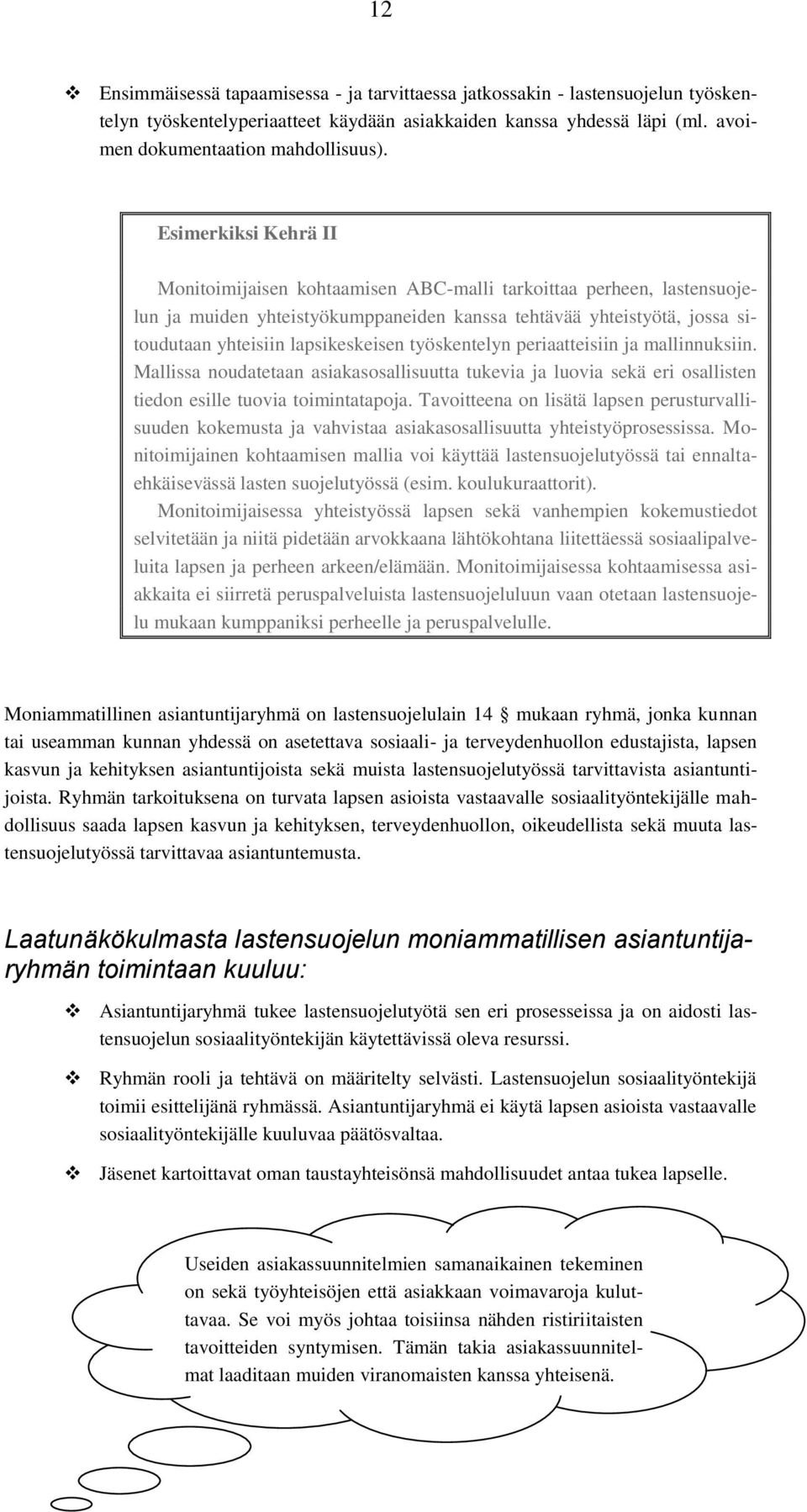 työskentelyn periaatteisiin ja mallinnuksiin. Mallissa noudatetaan asiakasosallisuutta tukevia ja luovia sekä eri osallisten tiedon esille tuovia toimintatapoja.