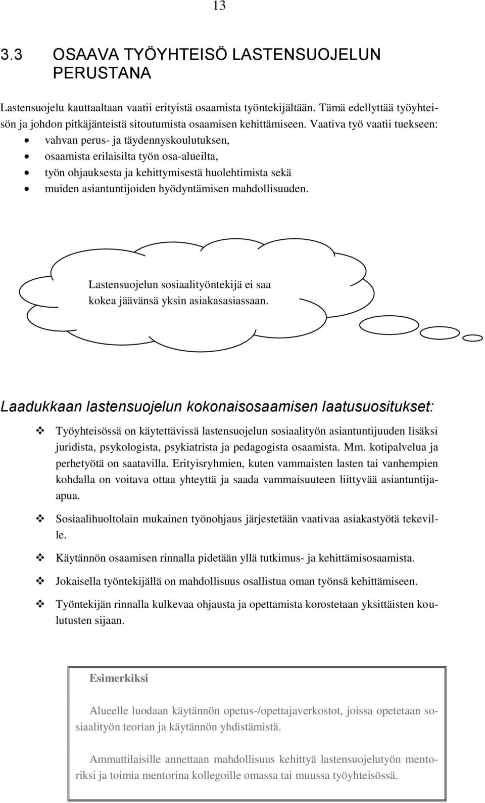 Vaativa työ vaatii tuekseen: vahvan perus- ja täydennyskoulutuksen, osaamista erilaisilta työn osa-alueilta, työn ohjauksesta ja kehittymisestä huolehtimista sekä muiden asiantuntijoiden