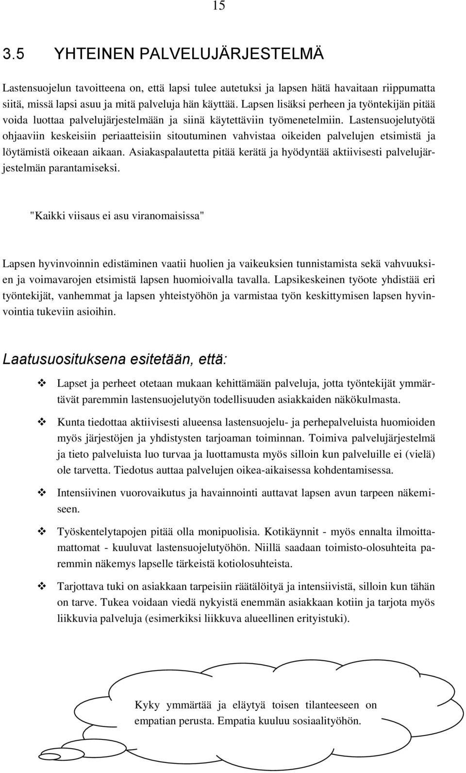 Lastensuojelutyötä ohjaaviin keskeisiin periaatteisiin sitoutuminen vahvistaa oikeiden palvelujen etsimistä ja löytämistä oikeaan aikaan.
