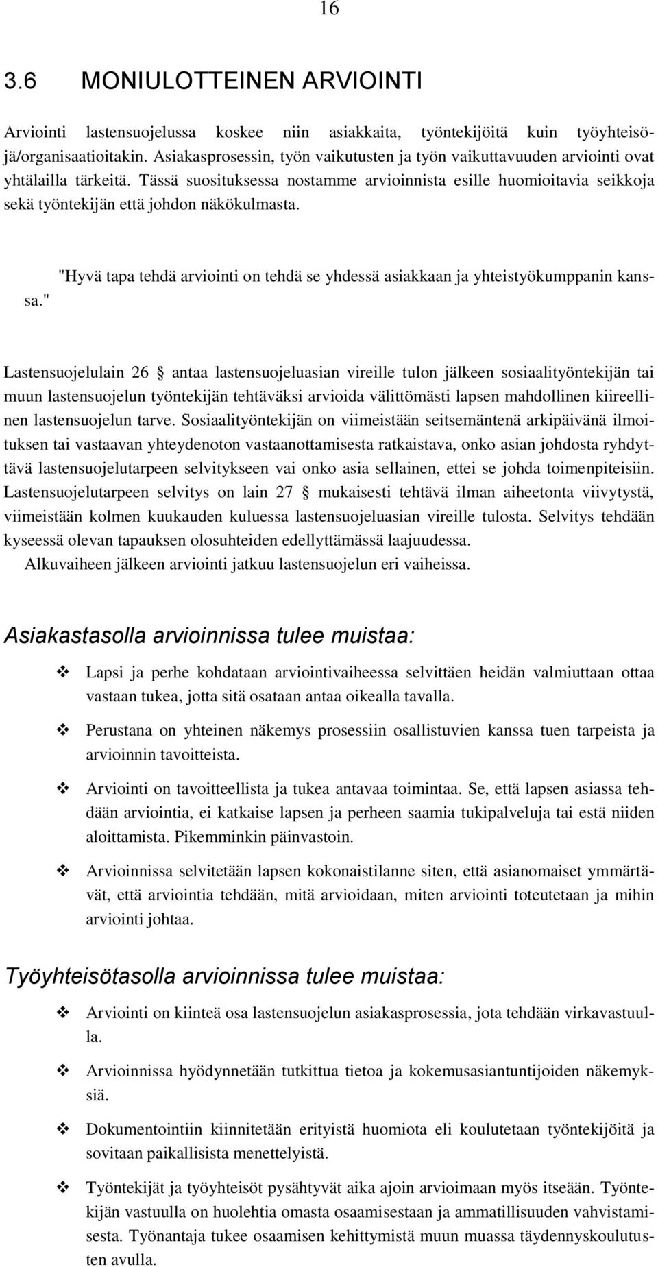 Tässä suosituksessa nostamme arvioinnista esille huomioitavia seikkoja sekä työntekijän että johdon näkökulmasta. "Hyvä tapa tehdä arviointi on tehdä se yhdessä asiakkaan ja yhteistyökumppanin kanssa.