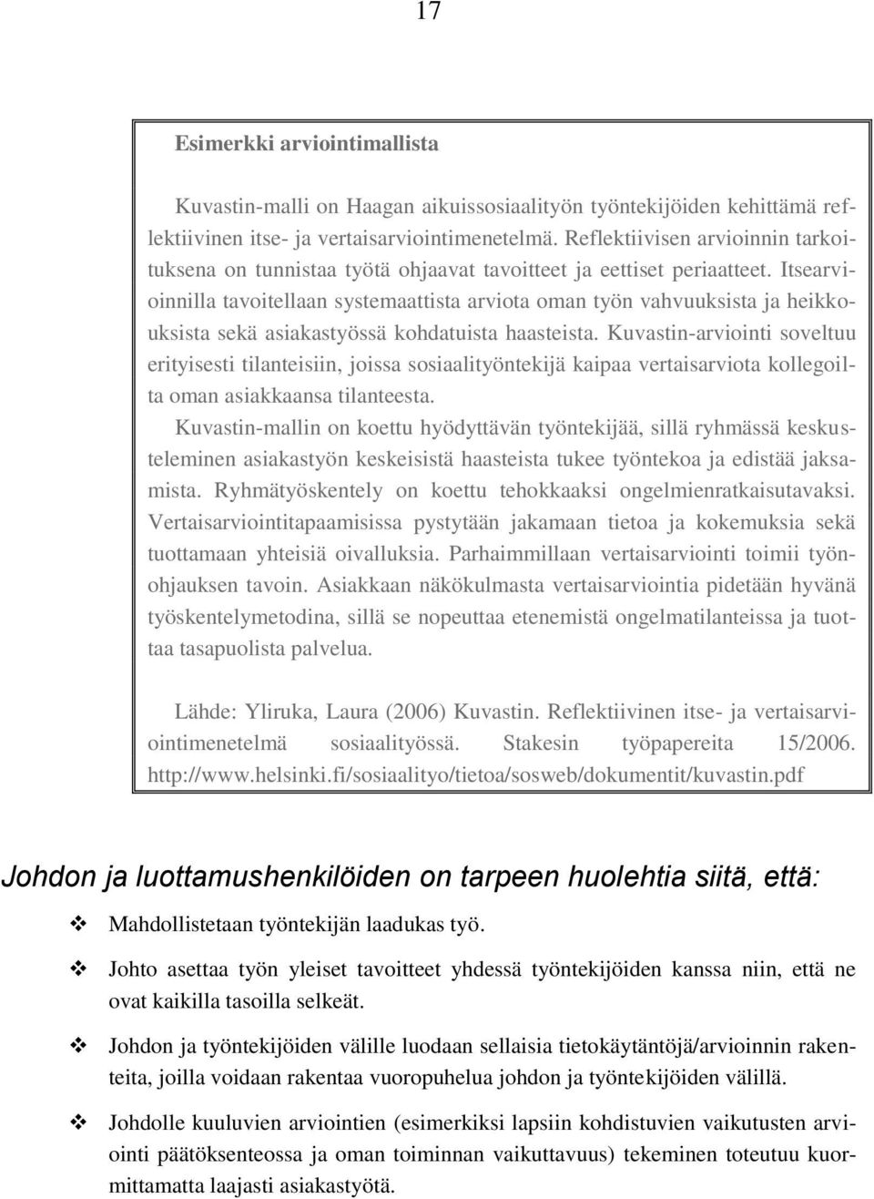 Itsearvioinnilla tavoitellaan systemaattista arviota oman työn vahvuuksista ja heikkouksista sekä asiakastyössä kohdatuista haasteista.