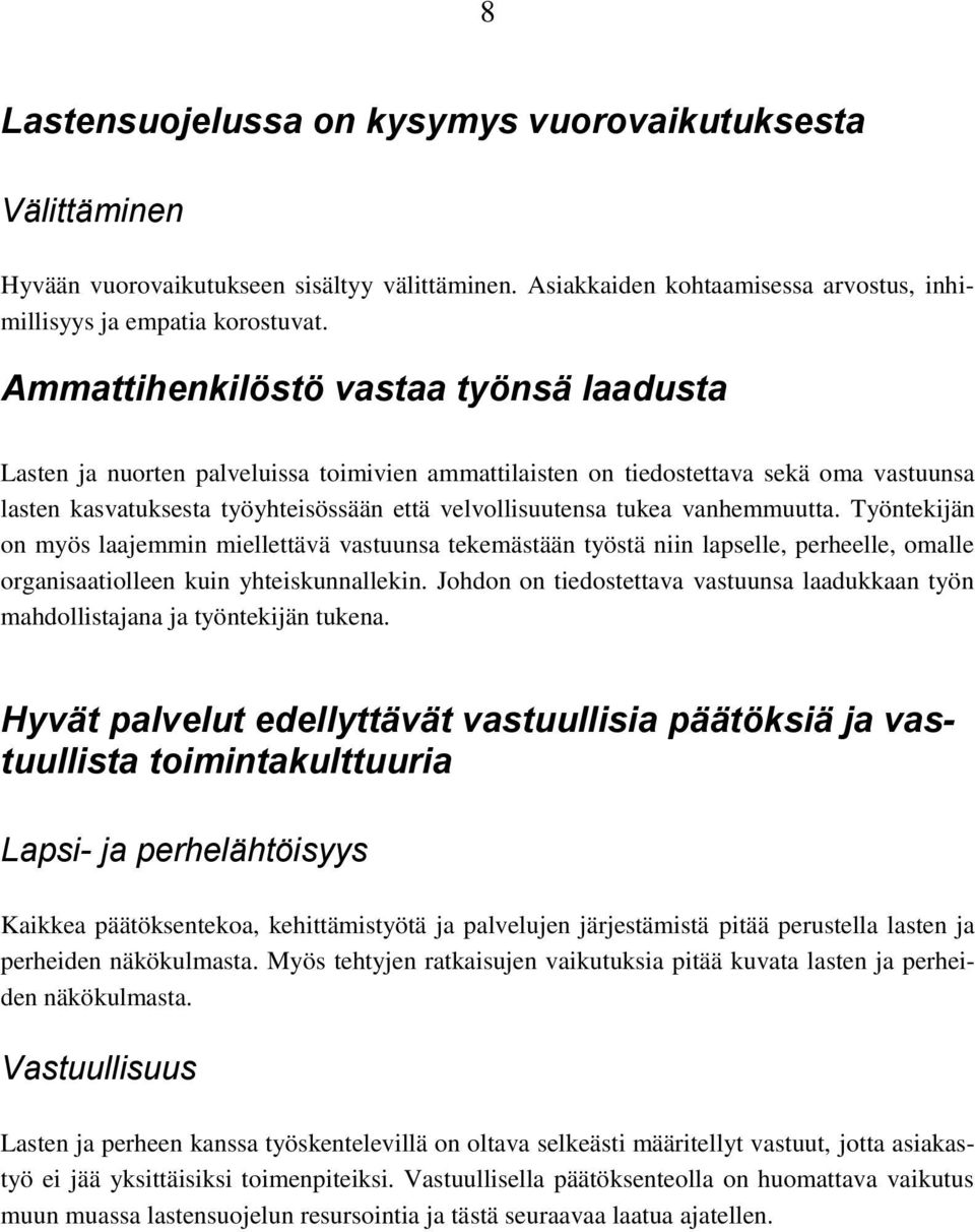 vanhemmuutta. Työntekijän on myös laajemmin miellettävä vastuunsa tekemästään työstä niin lapselle, perheelle, omalle organisaatiolleen kuin yhteiskunnallekin.