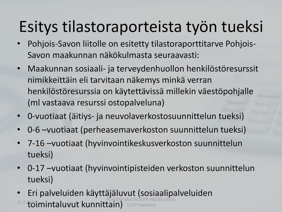 ostopalveluna) 0-vuotiaat (äitiys- ja neuvolaverkostosuunnittelun tueksi) 0-6 vuotiaat (perheasemaverkoston suunnittelun tueksi) 7-16 vuotiaat (hyvinvointikeskusverkoston