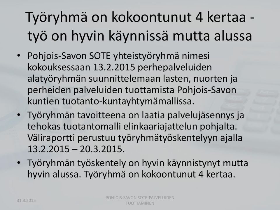 tuotanto-kuntayhtymämallissa. Työryhmän tavoitteena on laatia palvelujäsennys ja tehokas tuotantomalli elinkaariajattelun pohjalta.