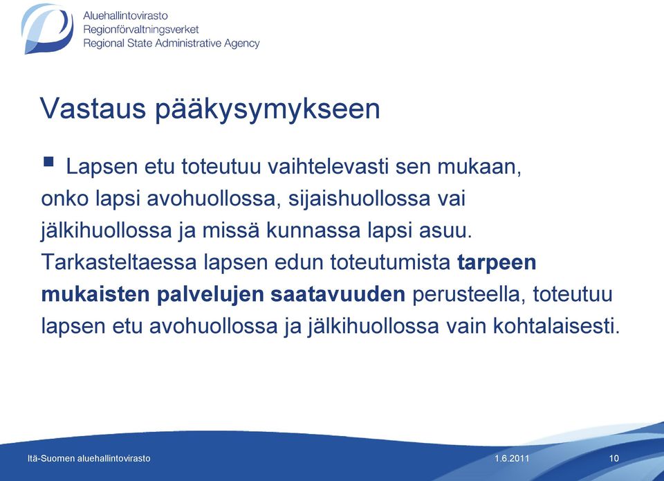 Tarkasteltaessa lapsen edun toteutumista tarpeen mukaisten palvelujen saatavuuden