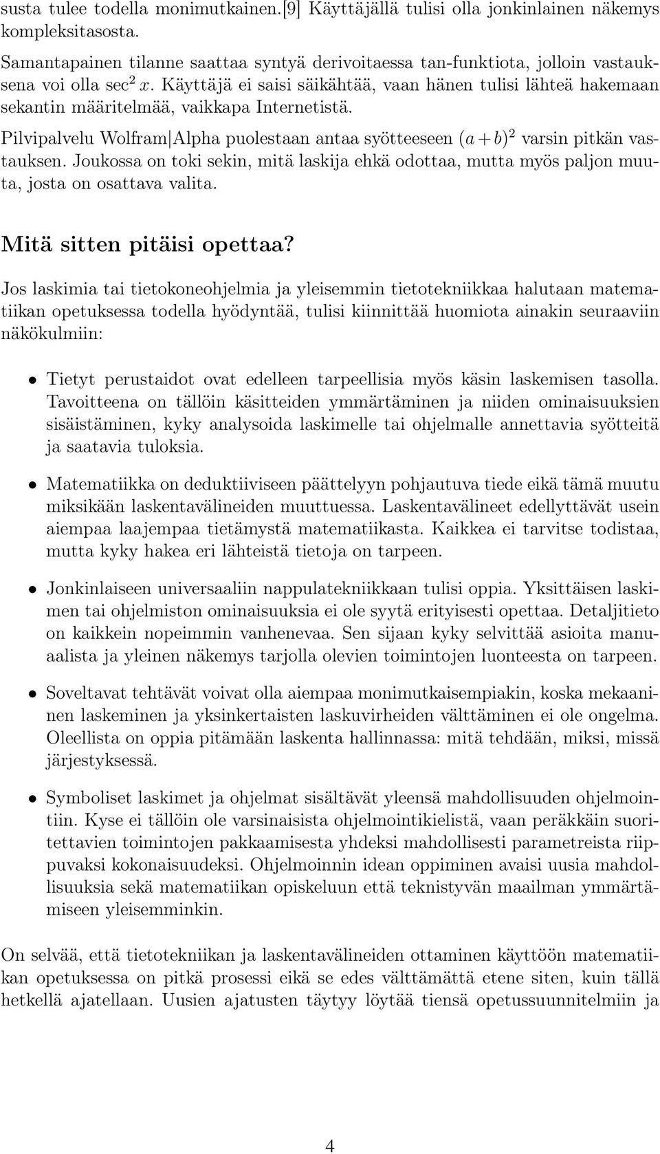 Käyttäjä ei saisi säikähtää, vaan hänen tulisi lähteä hakemaan sekantin määritelmää, vaikkapa Internetistä. Pilvipalvelu Wolfram Alpha puolestaan antaa syötteeseen (a + b) 2 varsin pitkän vastauksen.