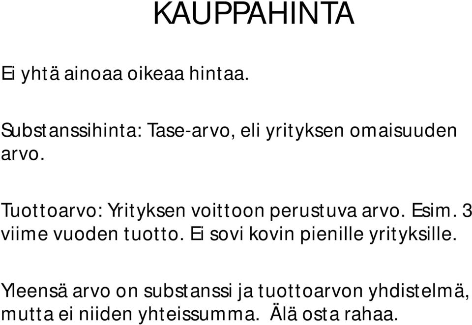 Tuottoarvo: Yrityksen voittoon perustuva arvo. Esim. 3 viime vuoden tuotto.