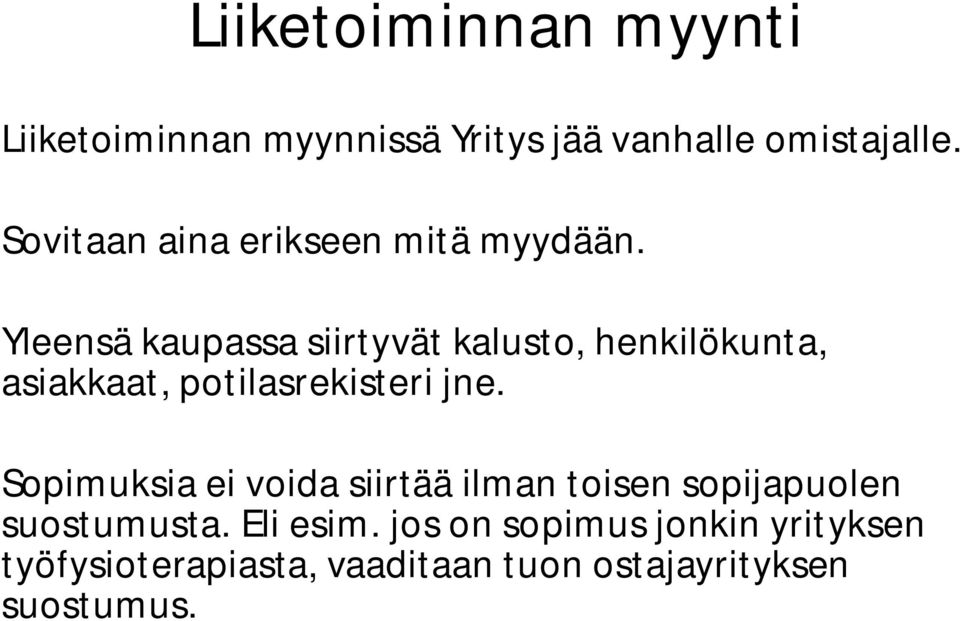 Yleensä kaupassa siirtyvät kalusto, henkilökunta, asiakkaat, potilasrekisteri jne.