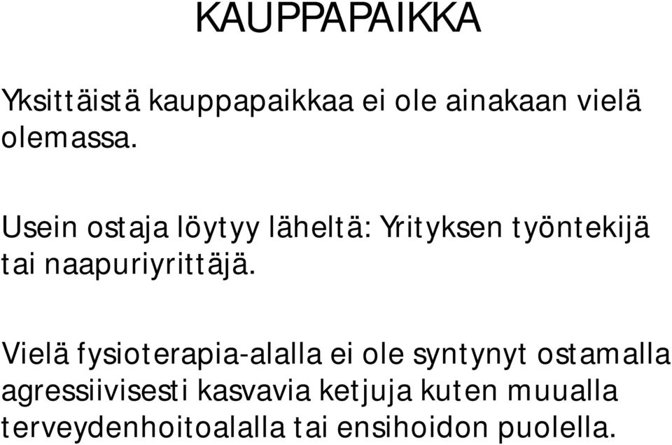 Vielä fysioterapia-alalla ei ole syntynyt ostamalla agressiivisesti